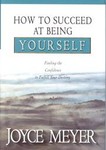 How to Succeed at Being Yourself by Joyce Meyer (1999, Hardcover)
