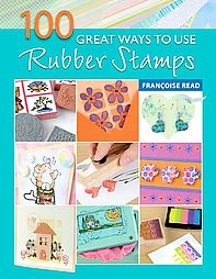100 Great Ways to Use Rubber Stamps by FRANCOISE READ (2007, Paperback)
