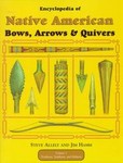 Encyclopedia of Native American Bows, Arrows, & Quivers by Jim Hamm, Steve Allely (1999, Hardcover)