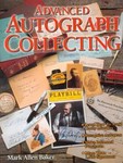 Advanced Autograph Collecting by Mark Allen Baker (2000, Paperback, Illustrated)
