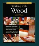 Taunton's Complete Illustrated Guide To Working With Wood by Andy Rae (2005, Hardcover, Illustrated)