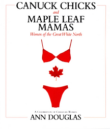 Canuck Chicks and Maple Leaf Mamas by Ann Douglas (2003, Paperback)