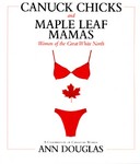 Canuck Chicks and Maple Leaf Mamas by Ann Douglas (2003, Paperback)
