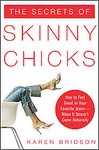 The Secrets of Skinny Chicks by Karen Bridson (2006, Paperback)