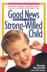 Good News About Your Strong-Willed Child by Paul Moede, Randy Reynolds (1995, Paperback)